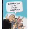 BIRMANCEM IN ŽE DAVNO BIRMANIM