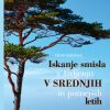 ISKANJE SMISLA V ŽIVLJENJU V SREDNJIH IN POZNEJŠIH LETIH